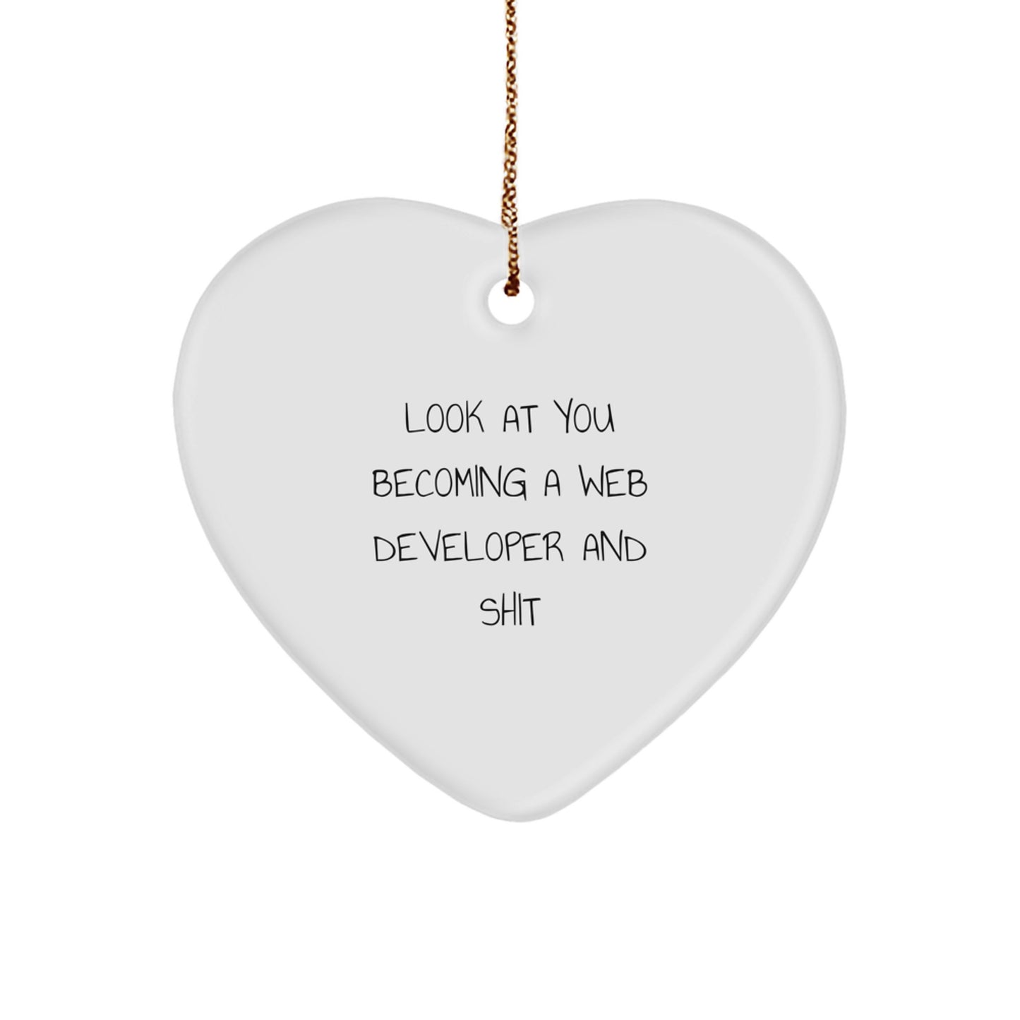 Funny Web Developer Heart Ornament, Gifts from Friends for Web Developer, Christmas Unique Gifts, Look At You Becoming A Web Developer And Shit - Image 1
