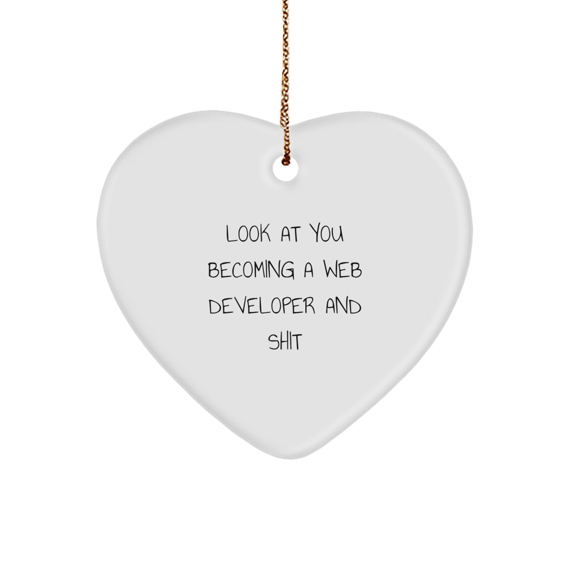 Funny Web Developer Heart Ornament, Gifts from Friends for Web Developer, Christmas Unique Gifts, Look At You Becoming A Web Developer And Shit - Image 1