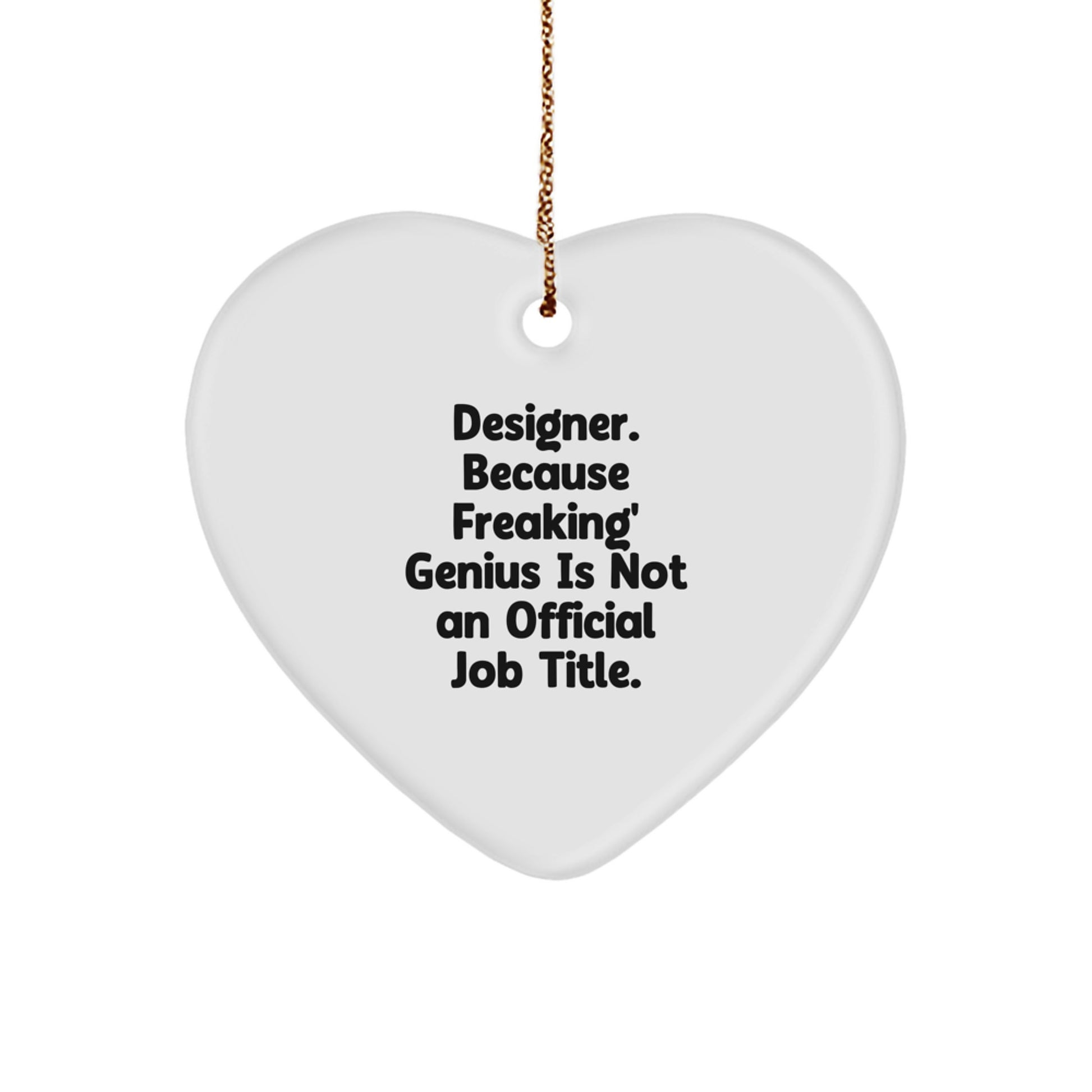 Designer Gifts from Men - Funny Heart Ornament for Women, Friends, Coworkers and Family - 'Designer. Because Freaking' genius Is Not An Official Job Title.' Quote - Image 1