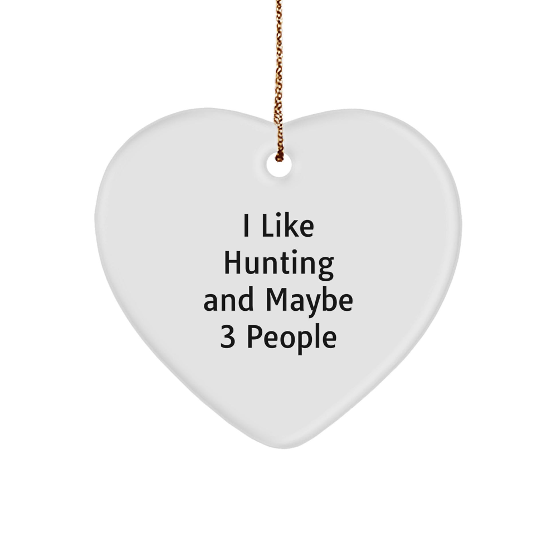Funny Hunting Heart Ornament Gifts from Friends, Gifts for Men, Unique Christmas Decorations, I Like Hunting And Maybe 3 People - Image 1
