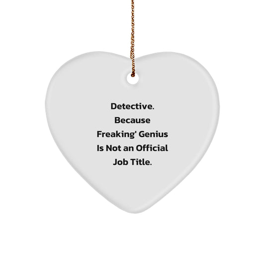 Funny Detective Gifts from Friends for Christmas Unique Heart Ornament, 'Detective. Because Freaking' genius Is Not An Official Job Title.' - Image 1
