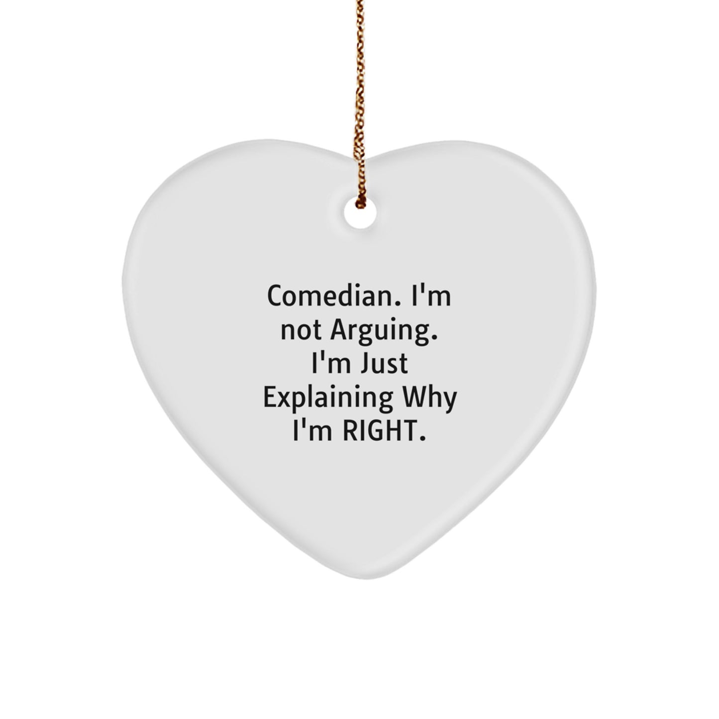 Funny Comedian Gifts from Friends for Men Comedian Heart Ornament I'm Not Arguing I'm Just Explaining Why I'm Right - Image 1