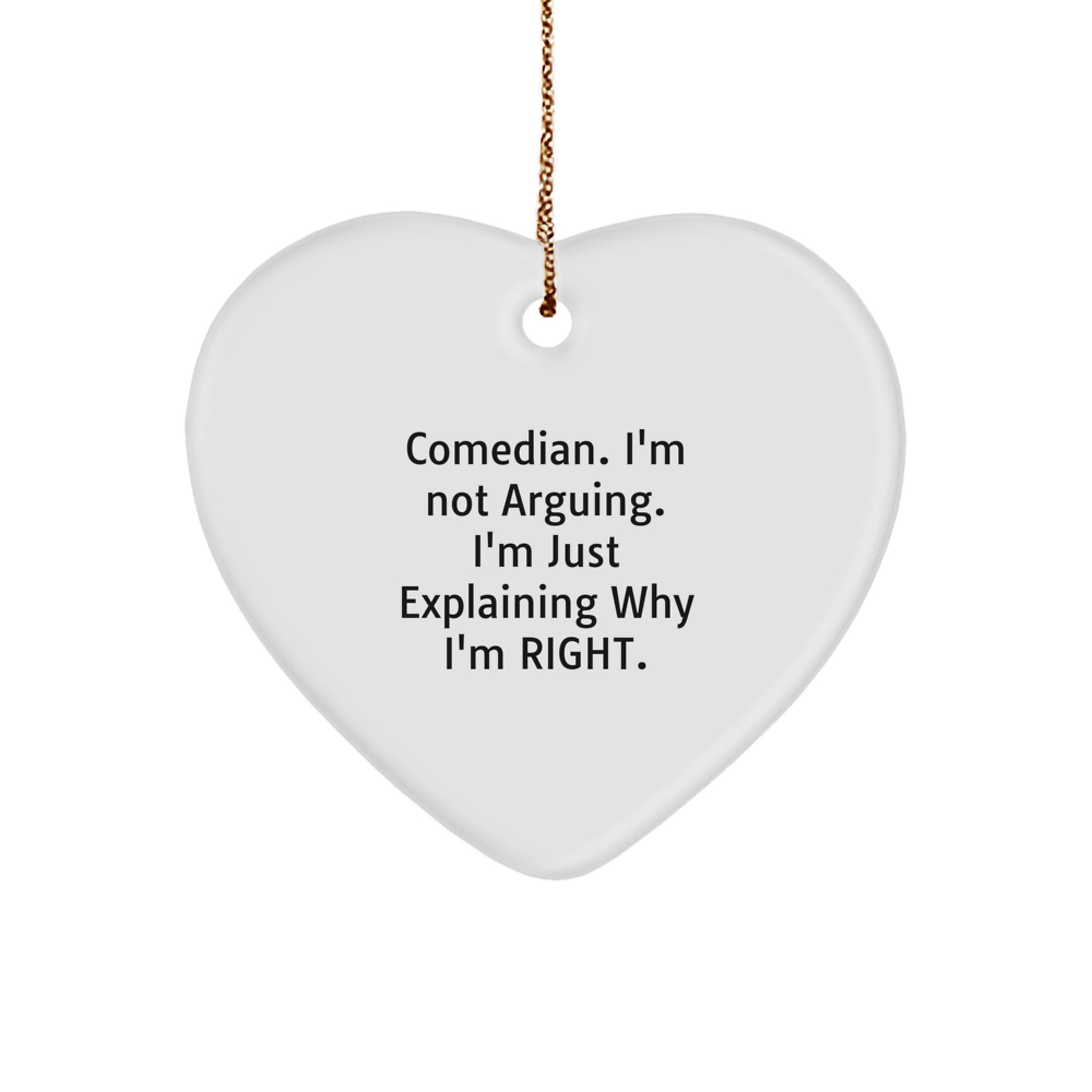 Funny Comedian Gifts from Friends for Men Comedian Heart Ornament I'm Not Arguing I'm Just Explaining Why I'm Right - Image 1