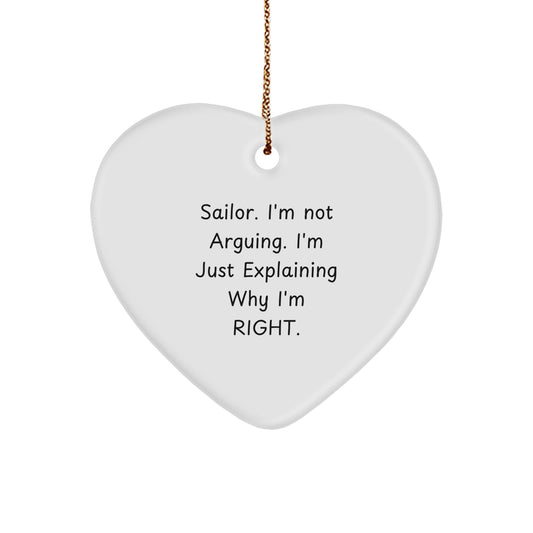 Funny Sailor Gifts from Men to Friends for Christmas - Sailor Heart Ornament, 'I'm Not Arguing. I'm Just Explaining Why I'm Right.' - Image 1