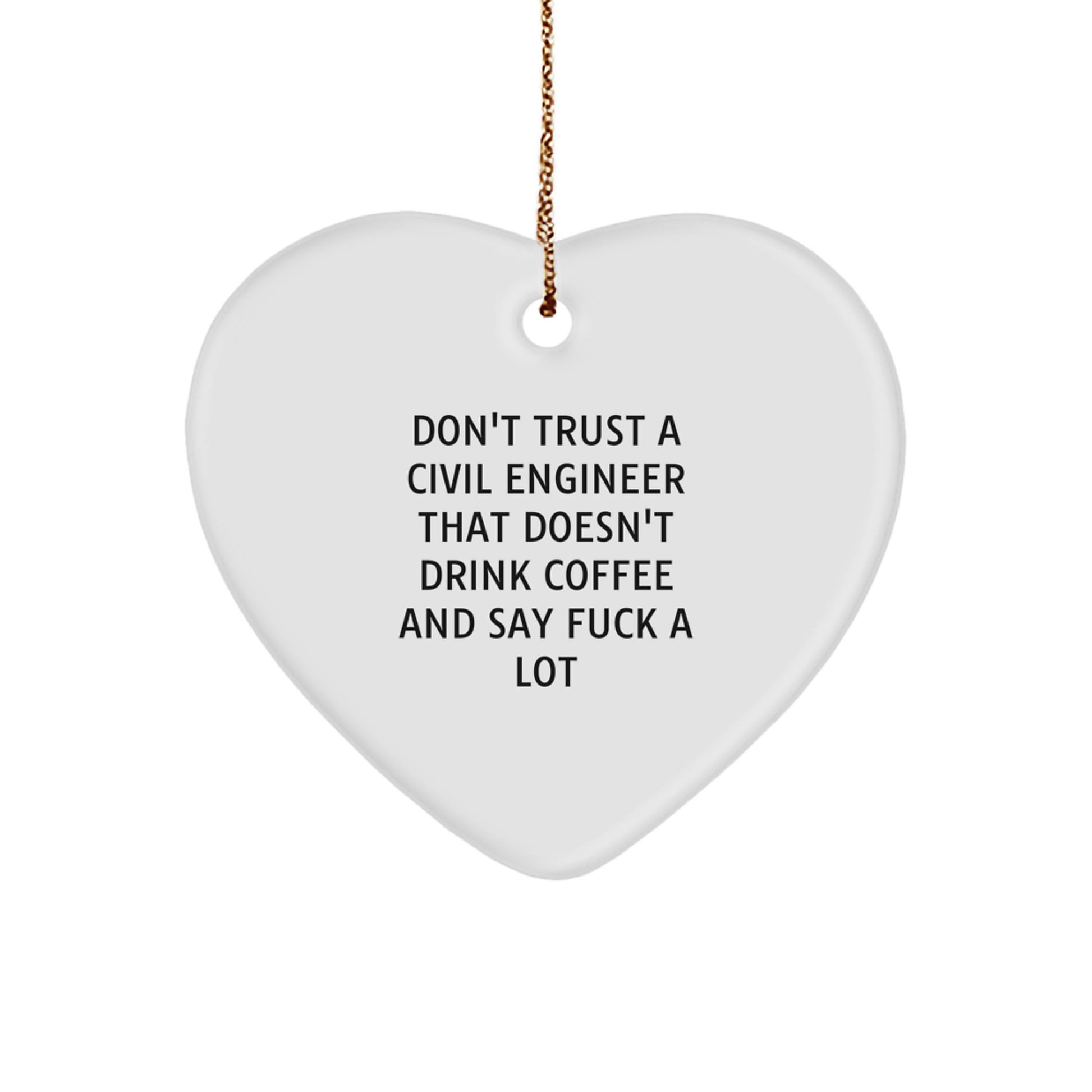 Funny Civil Engineer Christmas Unique Gifts from Friends - Heart Ornament for Civil Engineer Men with 'Don't Trust A Civil Engineer That Doesn't Drink Coffee And Say F--k A Lot' Quote - Image 1
