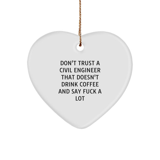 Funny Civil Engineer Christmas Unique Gifts from Friends - Heart Ornament for Civil Engineer Men with 'Don't Trust A Civil Engineer That Doesn't Drink Coffee And Say F--k A Lot' Quote - Image 1