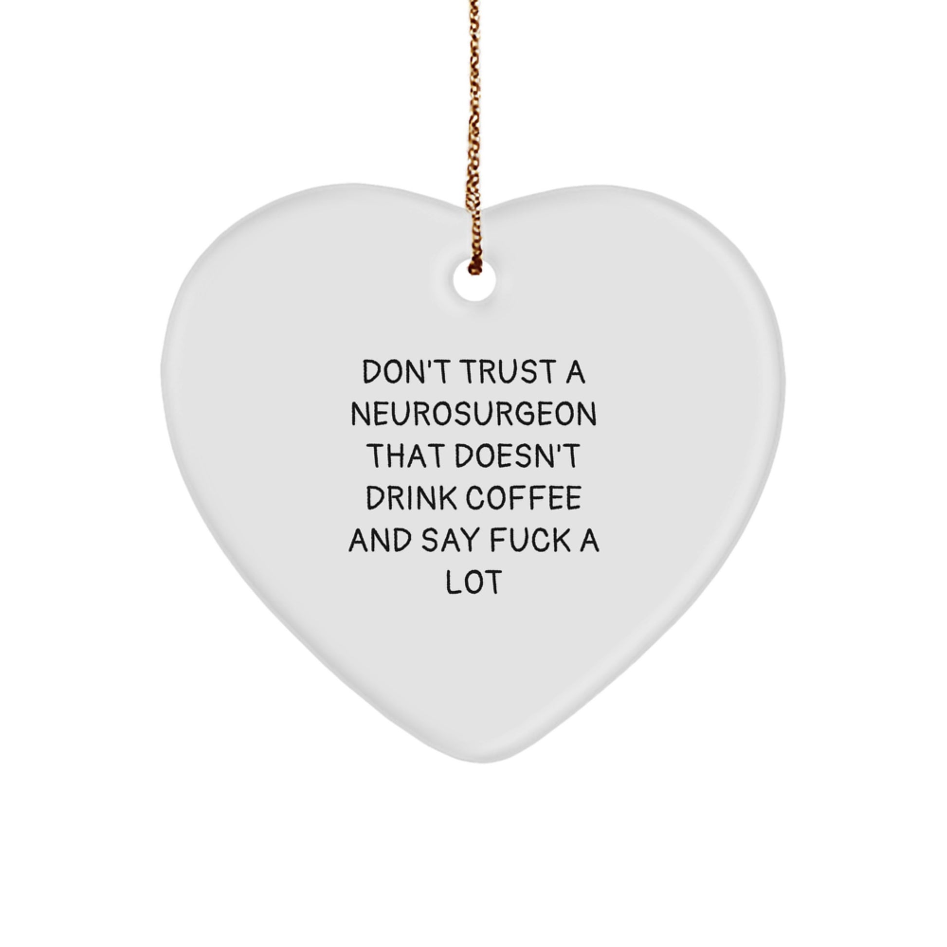 Funny Neurosurgeon Heart Ornament Gifts from Men to Neurosurgeon Friends at Christmas, Don't Trust a Neurosurgeon that Doesn't Drink Coffee and Say F--k a Lot, Heart Shaped Ornament for Neurosurgeon - Image 1