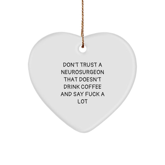 Funny Neurosurgeon Heart Ornament Gifts from Men to Neurosurgeon Friends at Christmas, Don't Trust a Neurosurgeon that Doesn't Drink Coffee and Say F--k a Lot, Heart Shaped Ornament for Neurosurgeon - Image 1