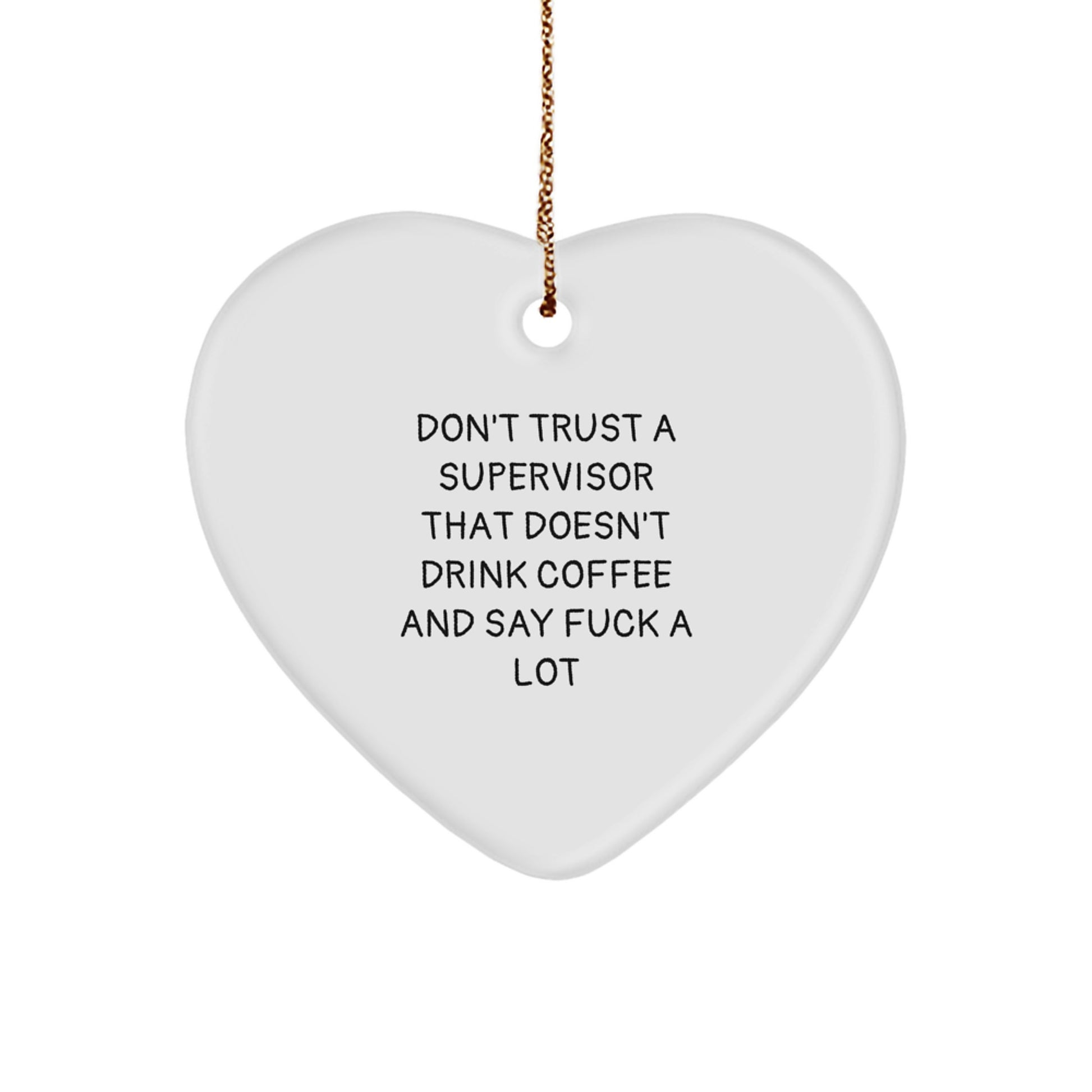 Funny Supervisor Gifts, 'Don't Trust A Supervisor That Doesn't Drink Coffee And Say F--k A Lot' Heart Ornament for Christmas, Gifts from Men, Gifts for Supervisor - Image 1