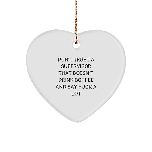 Funny Supervisor Gifts, 'Don't Trust A Supervisor That Doesn't Drink Coffee And Say F--k A Lot' Heart Ornament for Christmas, Gifts from Men, Gifts for Supervisor - Image 1