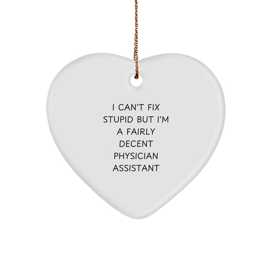 Funny Physician Assistant Gifts from Friends for Christmas - Heart Ornament with I Can't Fix Stupid Quote - Image 1