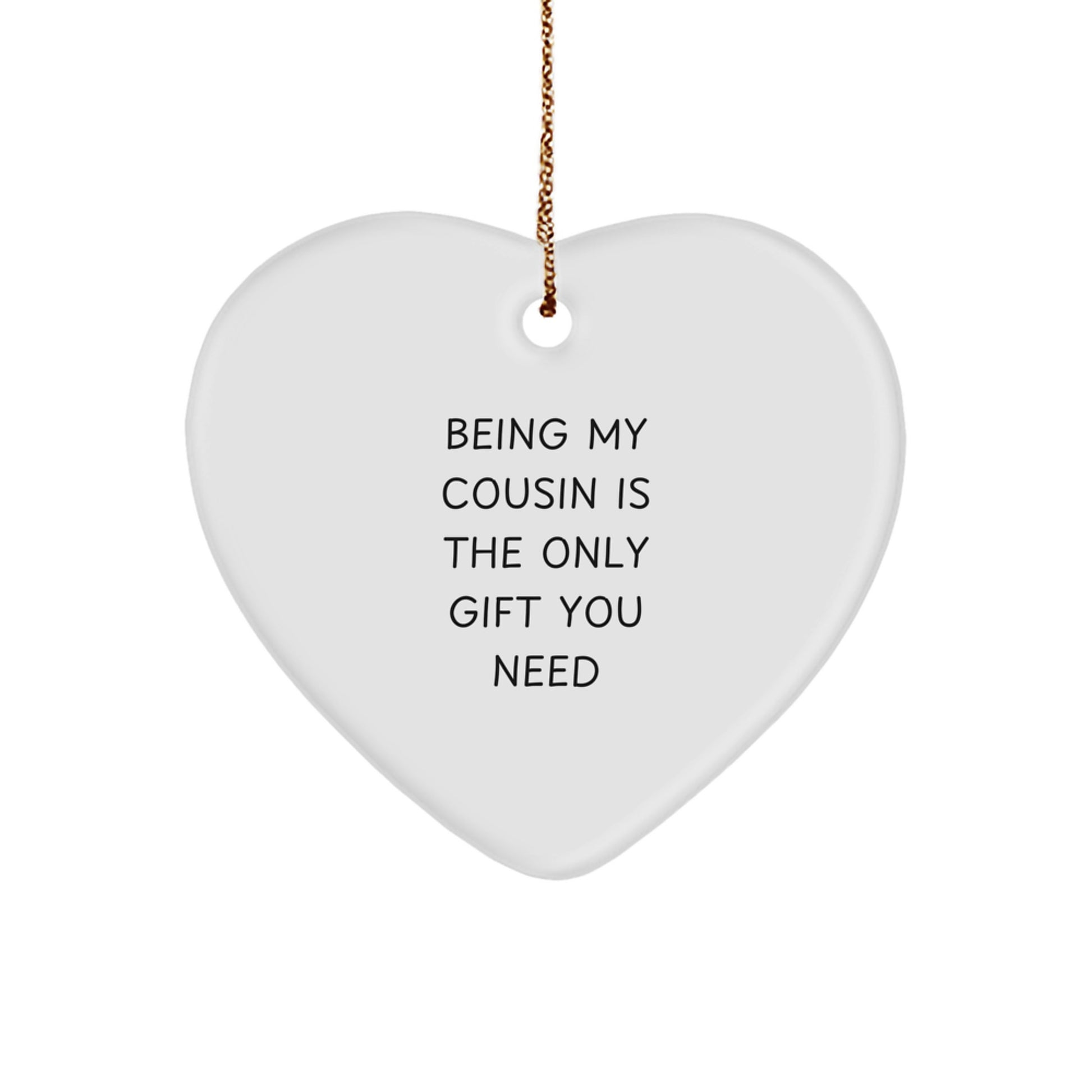 Funny Cousin Gifts from Family Members, Heart Ornament, Being My Cousin Is The Only Gift You Need Christmas Unique - Image 1