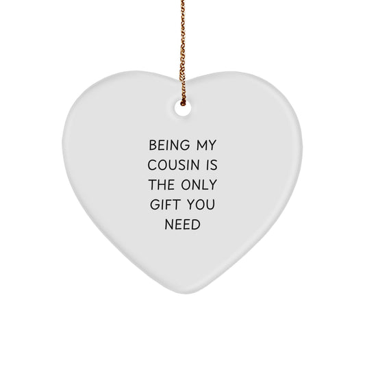 Funny Cousin Gifts from Family Members, Heart Ornament, Being My Cousin Is The Only Gift You Need Christmas Unique - Image 1