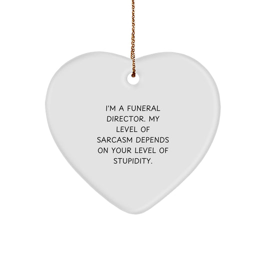 Funny Quote Heart Ornament Gifts from Friends for Men Funeral Directors at Christmas - 'I'm A Funeral Director. My Level Of Sarcasm Depends On Your Level Of Stupidity.' - Image 1