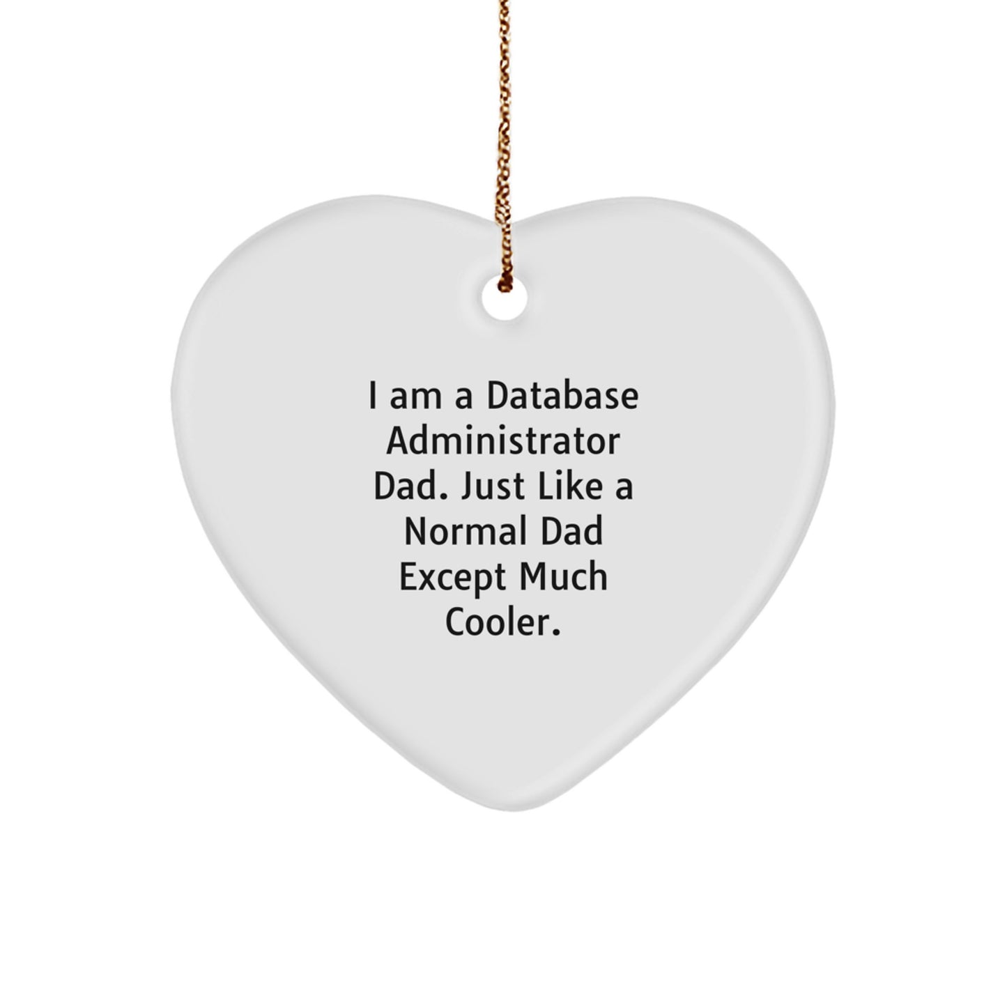 Database Administrator Gifts from Dad - I Am A Database Administrator Dad. Just Like A Normal Dad Except Much Cooler. - Image 1