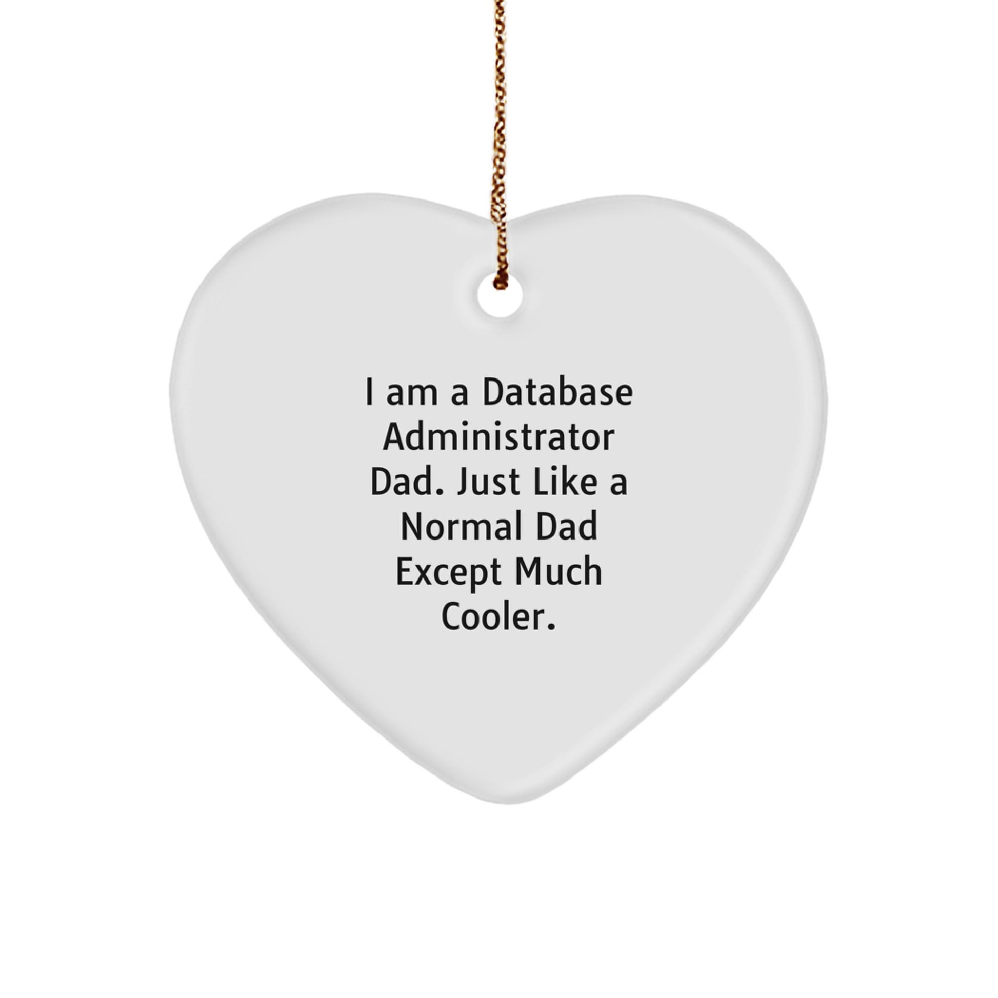 Database Administrator Gifts from Dad - I Am A Database Administrator Dad. Just Like A Normal Dad Except Much Cooler. - Image 1