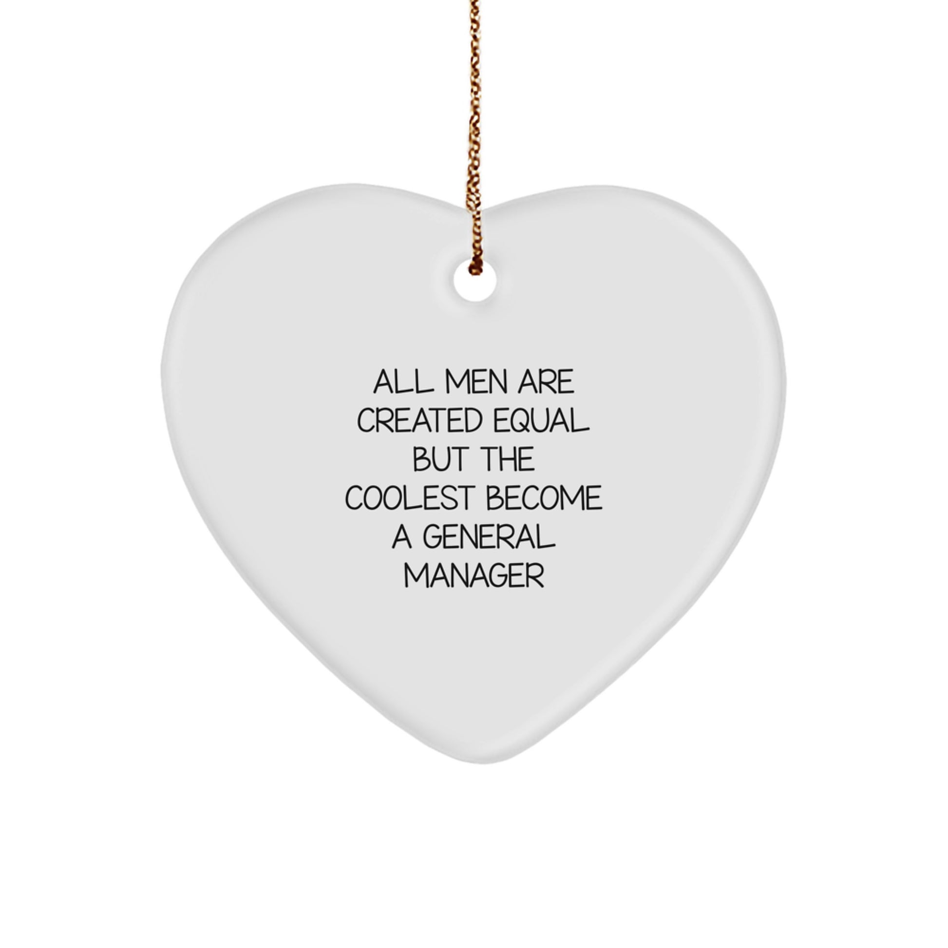 Funny General Manager Gifts from Friends and Family - Heart Ornament with Quote 'All Men Are Created Equal But The Coolest Become A General Manager' for Christmas - Image 1