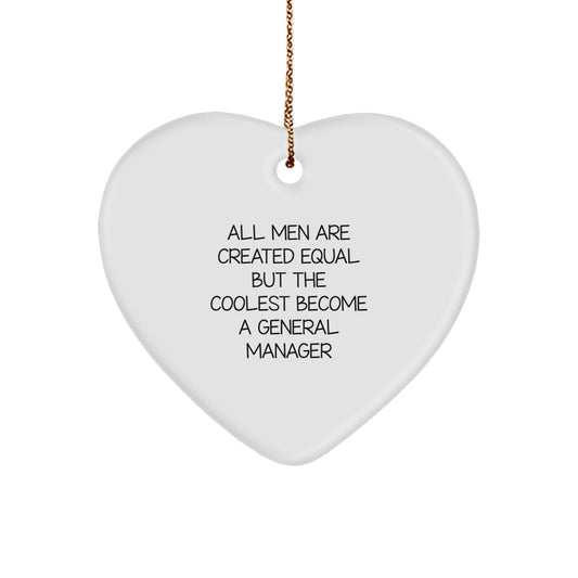 Funny General Manager Gifts from Friends and Family - Heart Ornament with Quote 'All Men Are Created Equal But The Coolest Become A General Manager' for Christmas - Image 1