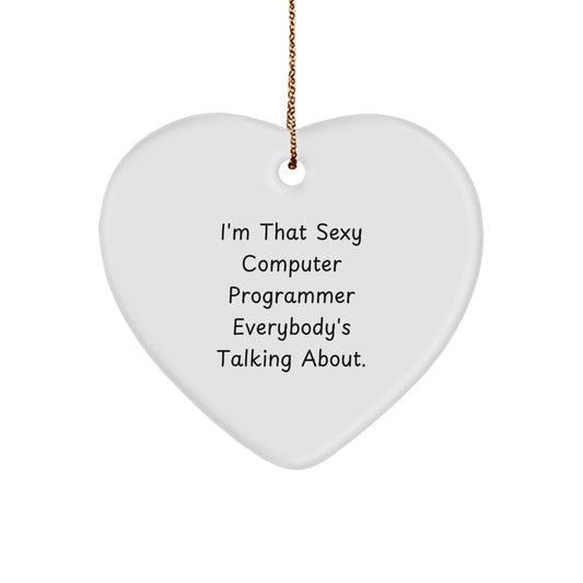 Funny Computer Programmer Heart Ornament Gifts from Friends and Family this Christmas Season - I'm That Sexy Computer Programmer Everybody's Talking About. - Image 1
