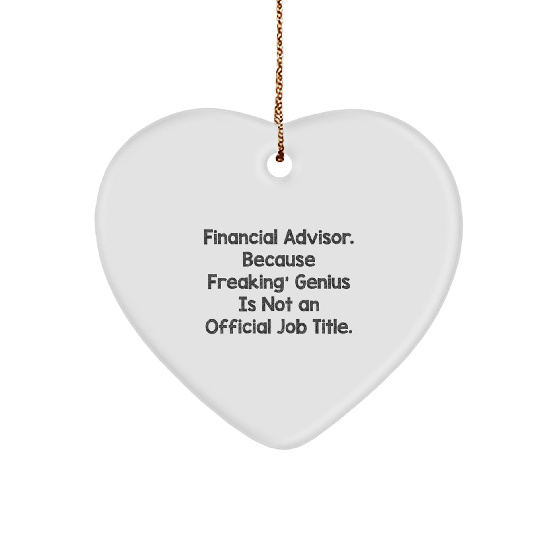 Funny Financial Advisor Heart Ornament Gifts from Friends to Financial Advisors, 'Financial Advisor. Because Freaking' genius Is Not An Official Job Title.' for Christmas - Image 1