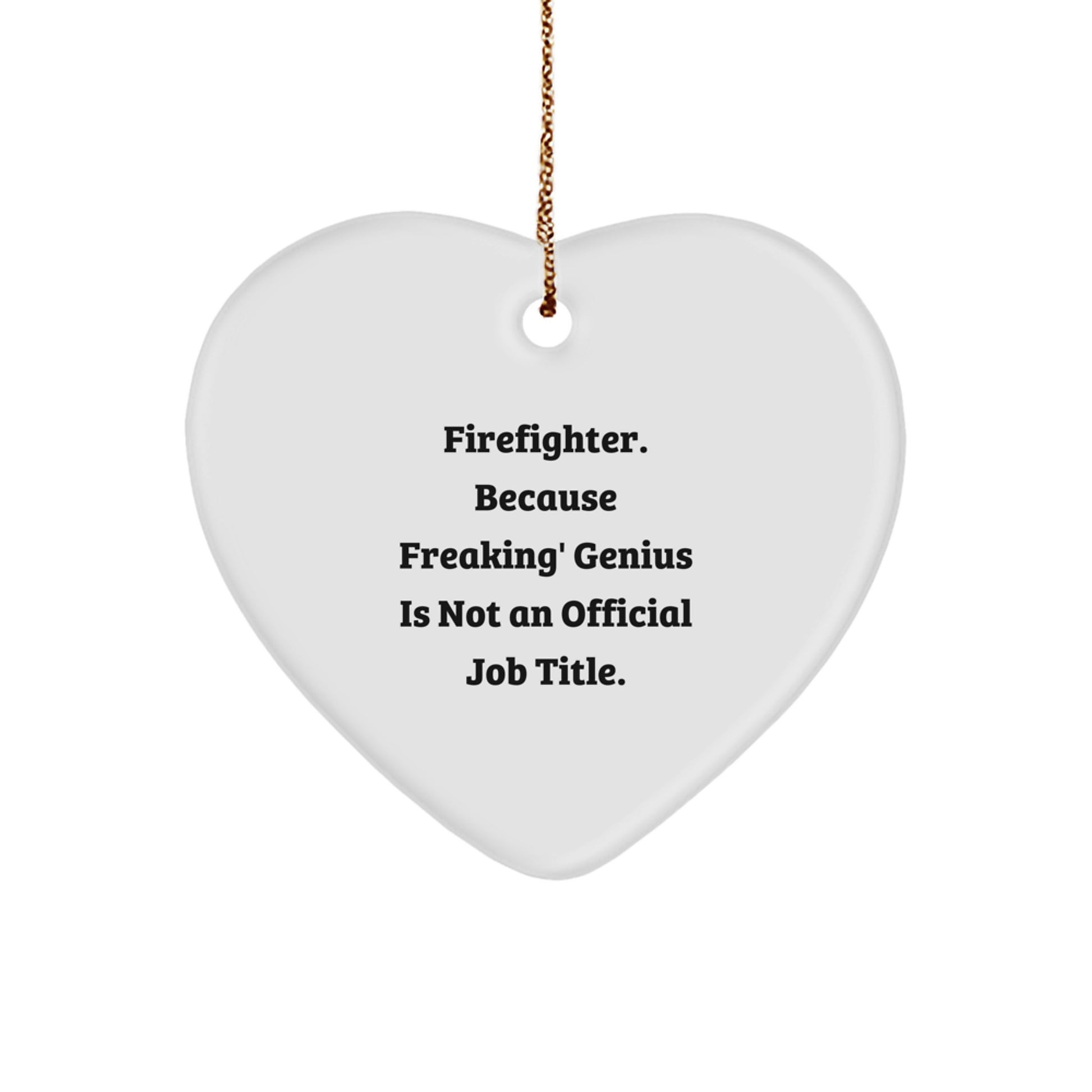 Funny Firefighter Gifts for Men, Heart Ornament with genius Quote, Christmas Unique Gifts from Friends - Image 1