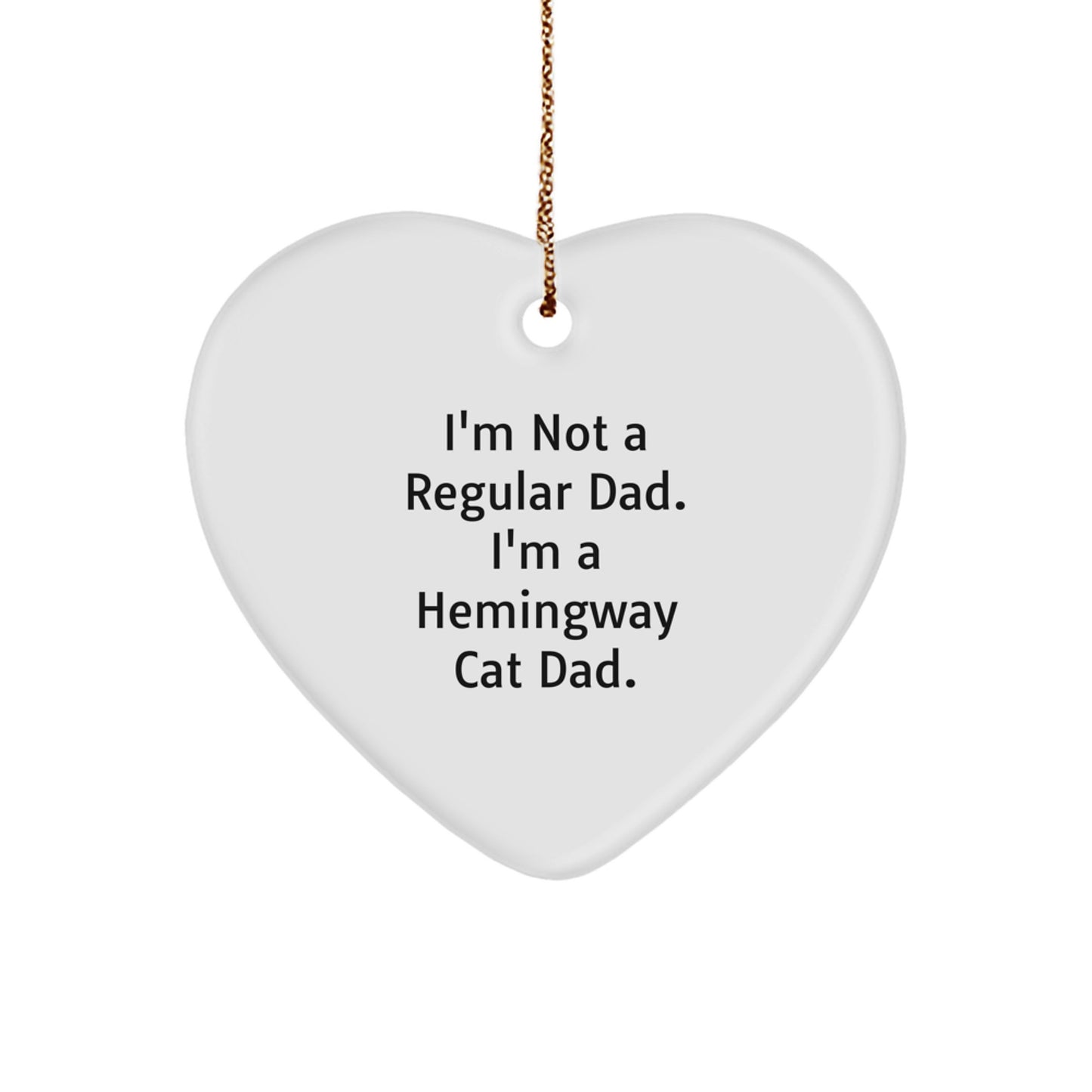 Funny Hemingway Cat Gifts from Men, Heart Ornament for Dad, I'm Not A Regular Dad. I'm A Hemingway Cat Dad. Quote Christmas Decorations - Image 1