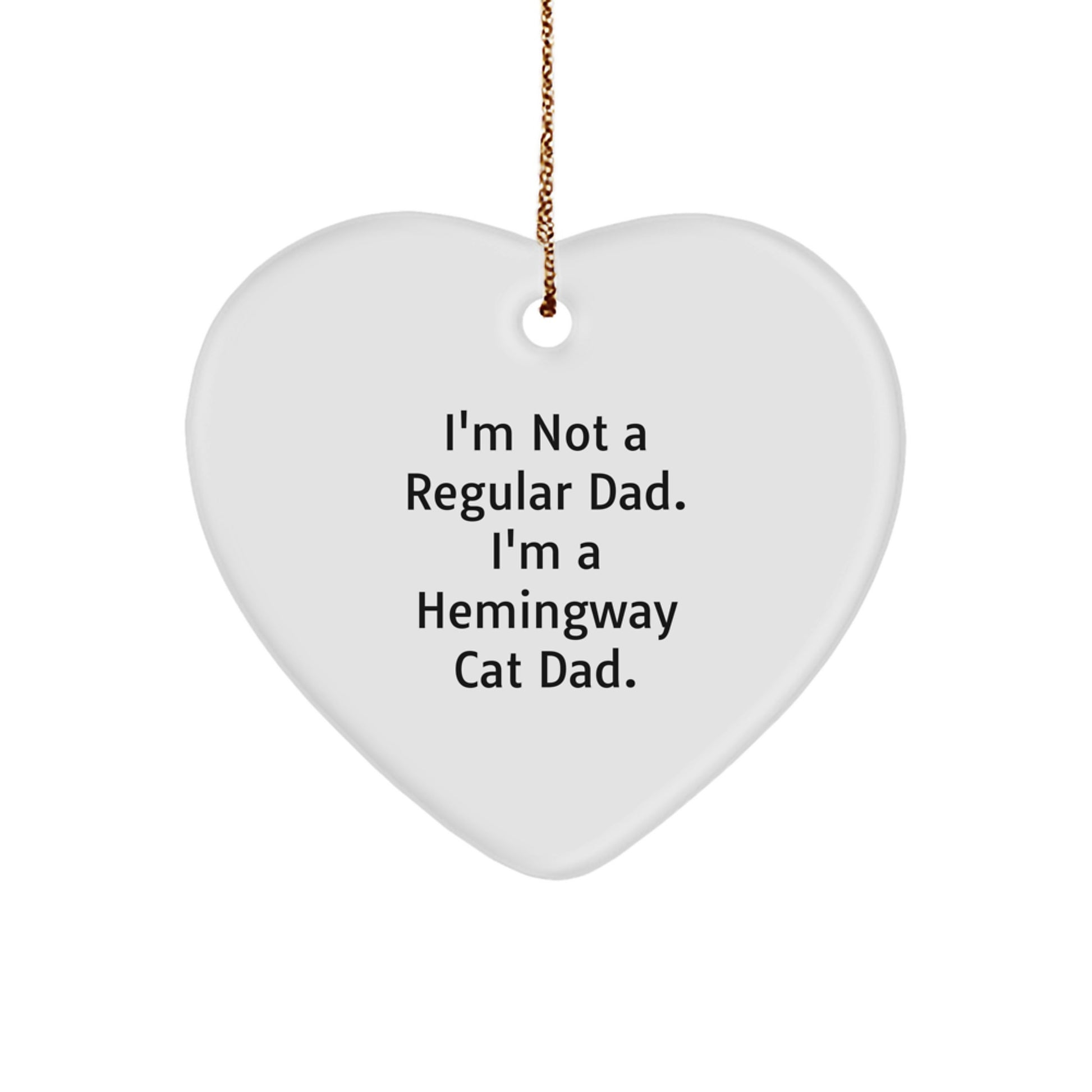 Funny Hemingway Cat Gifts from Men, Heart Ornament for Dad, I'm Not A Regular Dad. I'm A Hemingway Cat Dad. Quote Christmas Decorations - Image 1