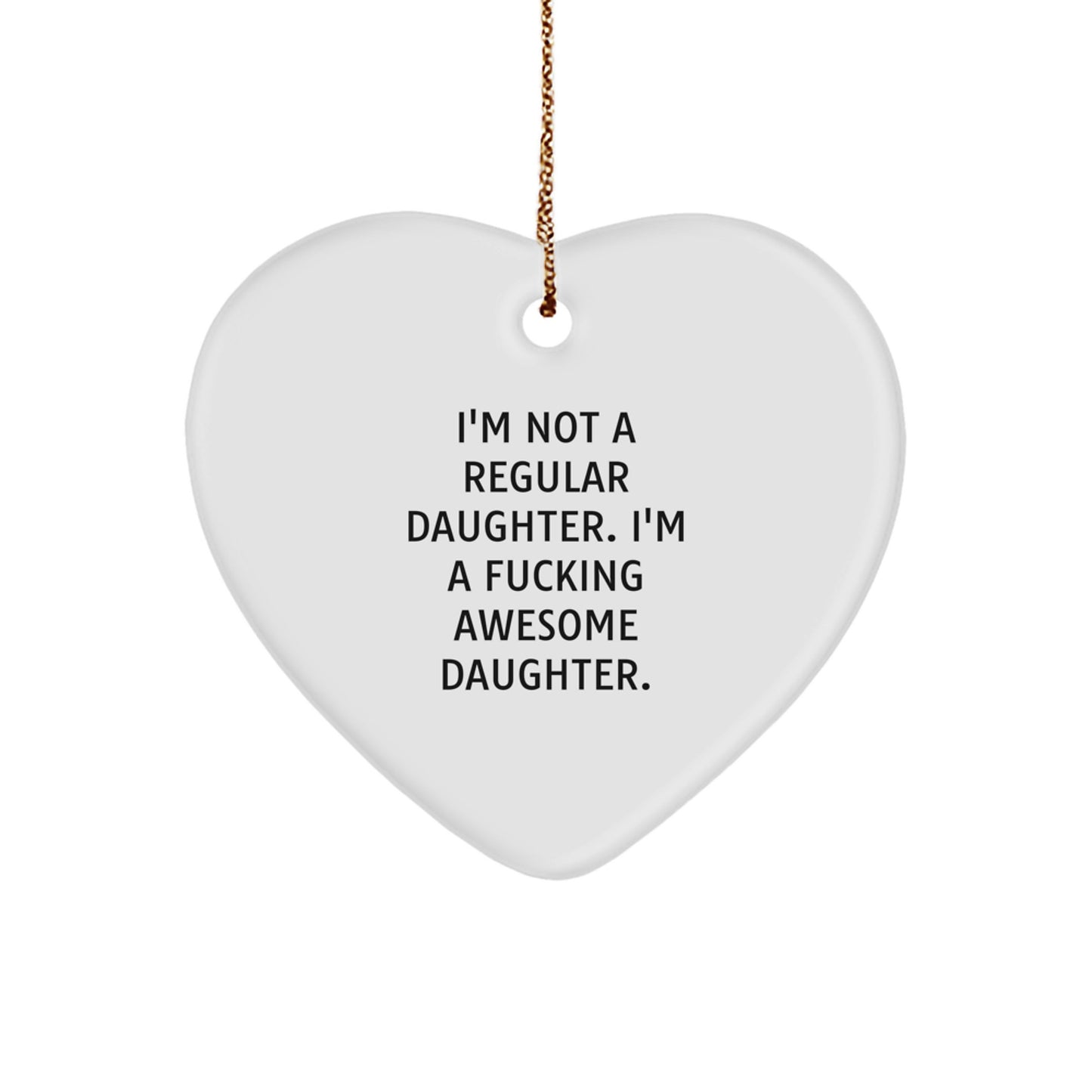 Funny Daughter Gifts, Heart Ornament for Daughter, 'I'm Not A Regular Daughter' Quote, Christmas Unique Gifts from Mom, Gifts for Daughter - Image 1