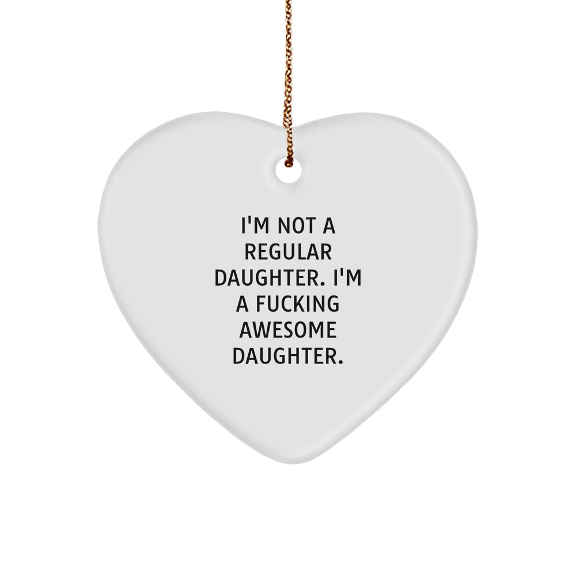 Funny Daughter Gifts, Heart Ornament for Daughter, 'I'm Not A Regular Daughter' Quote, Christmas Unique Gifts from Mom, Gifts for Daughter - Image 1