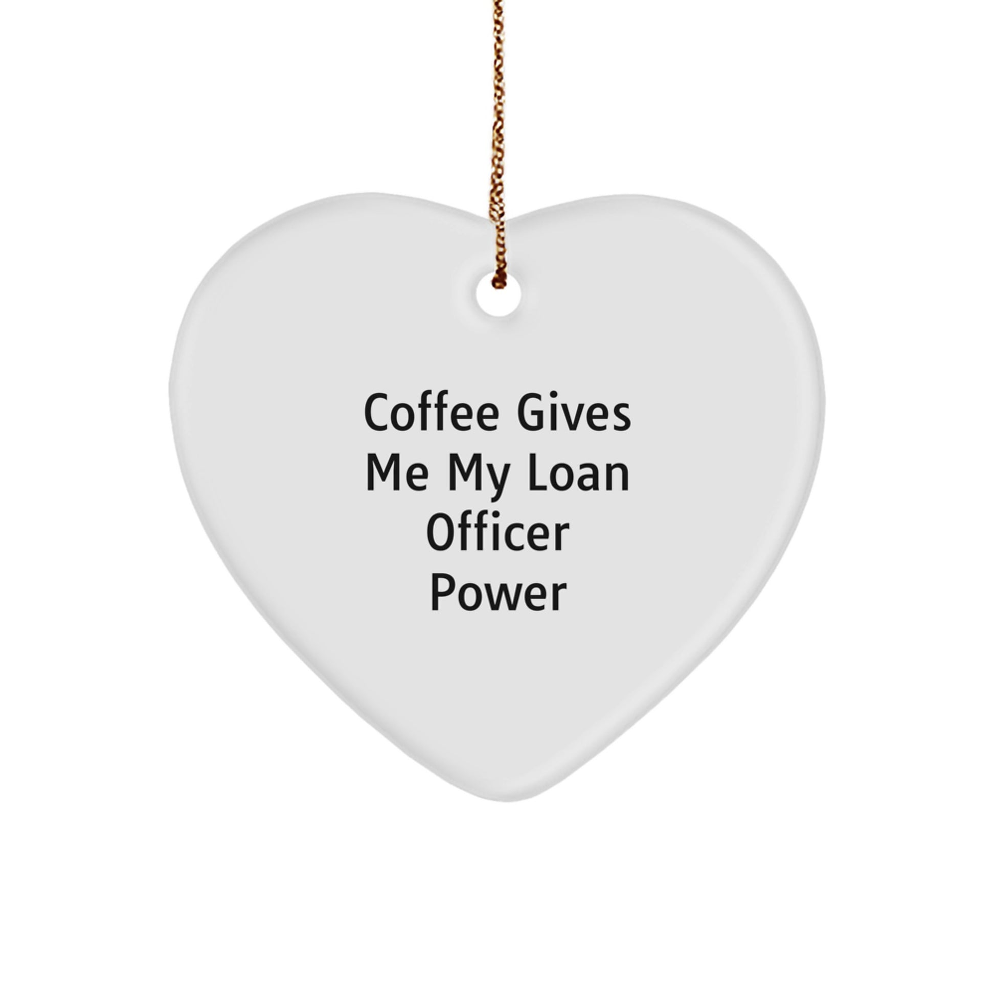 Funny Christmas Loan Officer Gifts for Men from Friends - Heart Ornament with Coffee Power Quote - Image 1