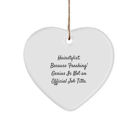 Funny Hairstylist Gifts from Friends for Christmas - Heart Ornament, 'Hairstylist. Because Freaking' genius Is Not An Official Job Title.' - Image 1