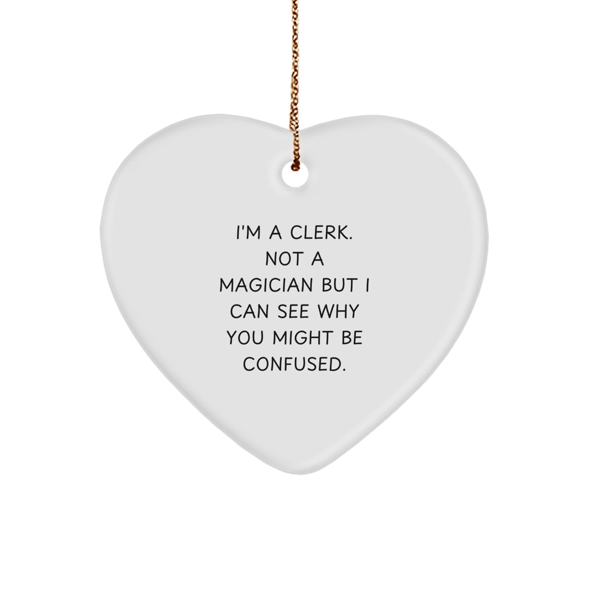 Funny Clerk Heart Ornament, Gifts from Friends, Christmas Unique Gifts for Men - 'I'm A Clerk. Not A Magician' - Image 1