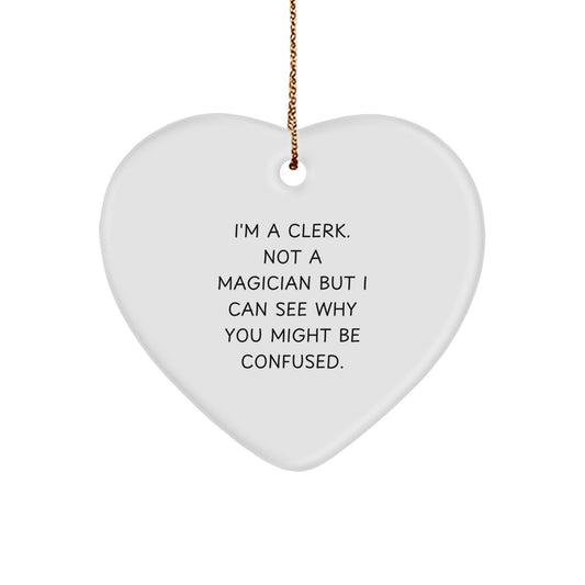 Funny Clerk Heart Ornament, Gifts from Friends, Christmas Unique Gifts for Men - 'I'm A Clerk. Not A Magician' - Image 1
