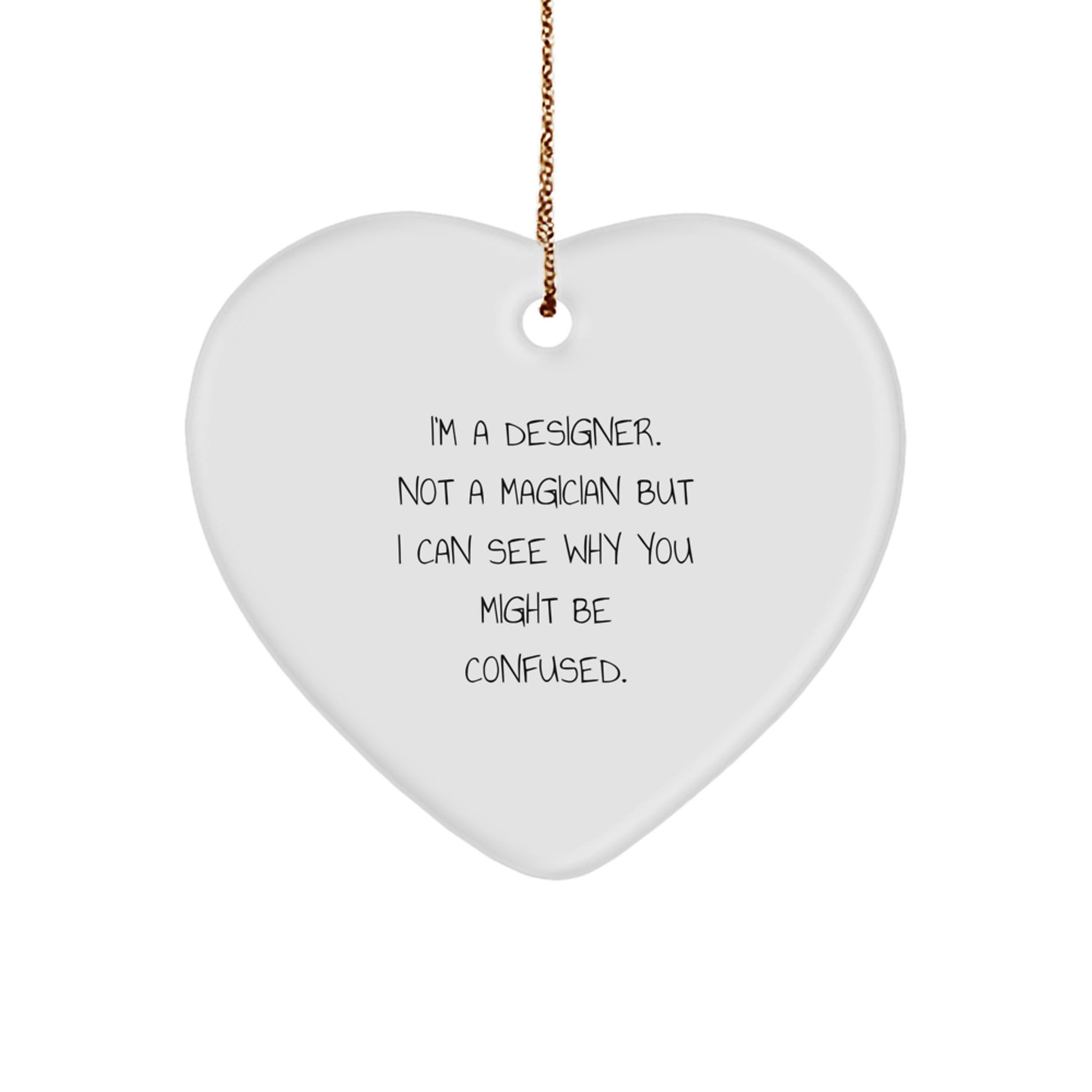 'Funny' Designer Gifts for Her - I'm A Designer Not A Magician Gifts for Women Friends Family - Heart Ornament from Gifts from Women to Women or Friends - Image 1