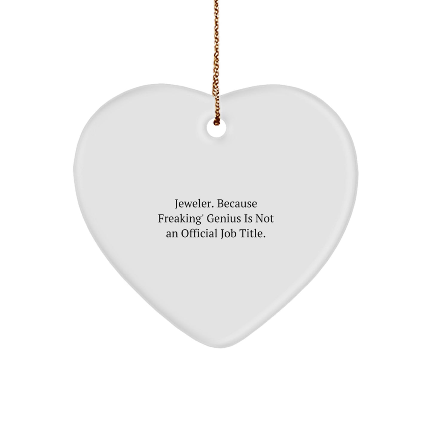 Funny Jeweler Heart Ornament, Unique Gifts from Men to Women, Christmas Unique Gifts, Heart Shaped, 'Jeweler. Because Freaking' genius Is Not An Official Job Title.' - Image 1