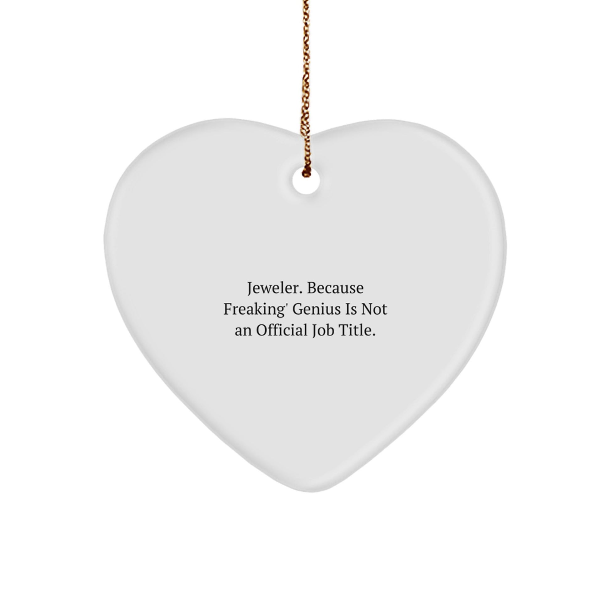 Funny Jeweler Heart Ornament, Unique Gifts from Men to Women, Christmas Unique Gifts, Heart Shaped, 'Jeweler. Because Freaking' genius Is Not An Official Job Title.' - Image 1