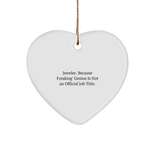 Funny Jeweler Heart Ornament, Unique Gifts from Men to Women, Christmas Unique Gifts, Heart Shaped, 'Jeweler. Because Freaking' genius Is Not An Official Job Title.' - Image 1