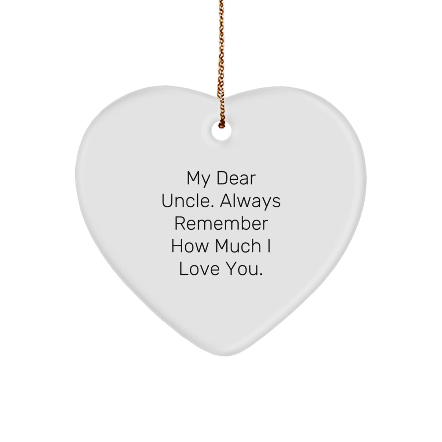 Funny Uncle Gifts from You - Heart Ornament for My Dear Uncle, Always Remember How Much I Love You - Unique Christmas Decorations - Image 1