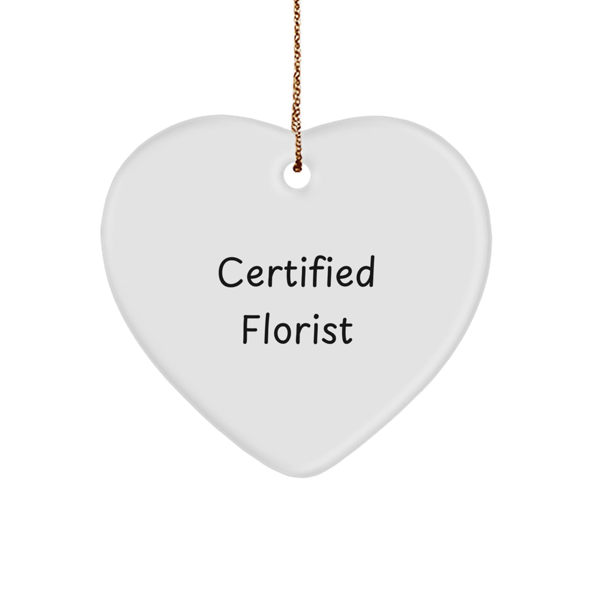 Certified Florist's Funny Quote Heart Ornament, Gifts from Friends, Florist Unique Christmas Unique Gifts - Image 1
