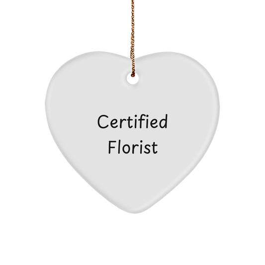 Certified Florist's Funny Quote Heart Ornament, Gifts from Friends, Florist Unique Christmas Unique Gifts - Image 1