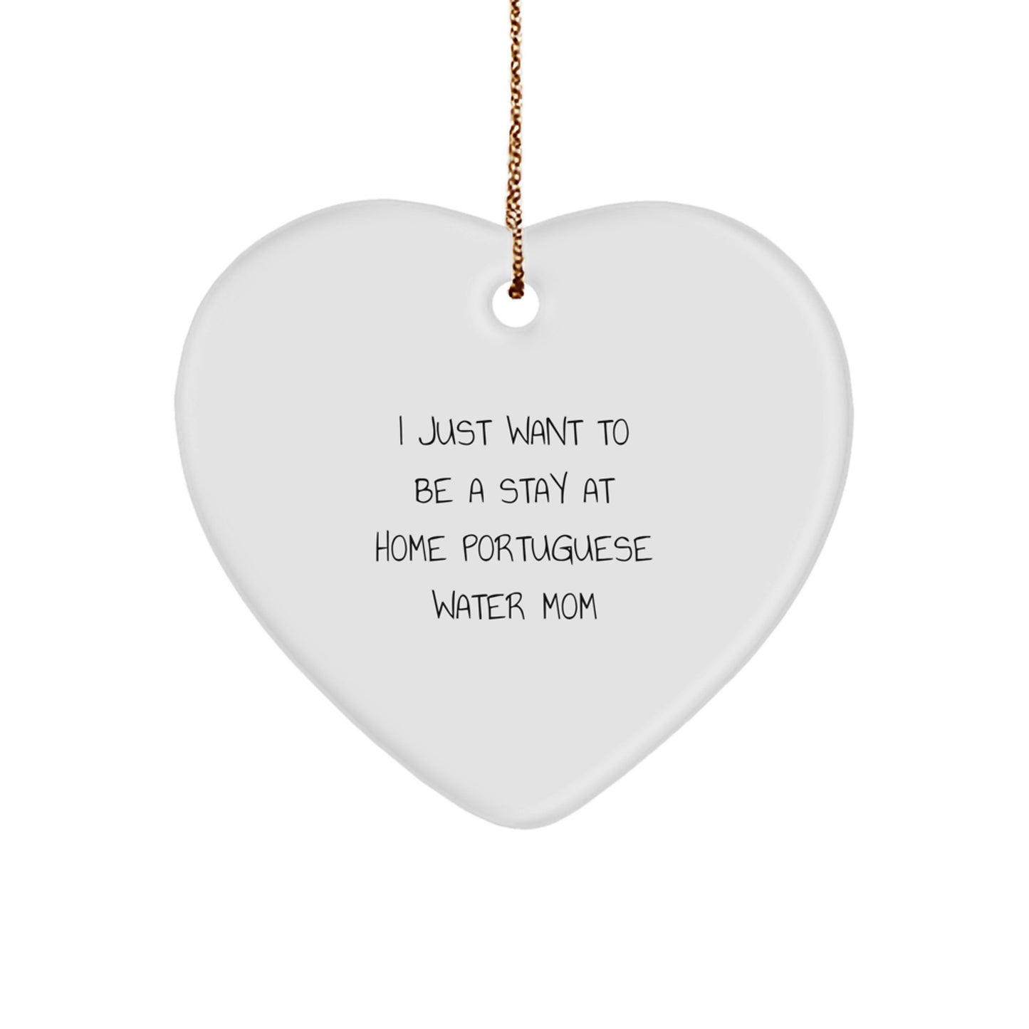Funny Portuguese Water Dog Gifts from Mom for Christmas Unique Heart Ornament, 'I Just Want To Be A Stay At Home Portuguese Water Mom' Quote Gifts for Portuguese Water Dog Lover - Image 1