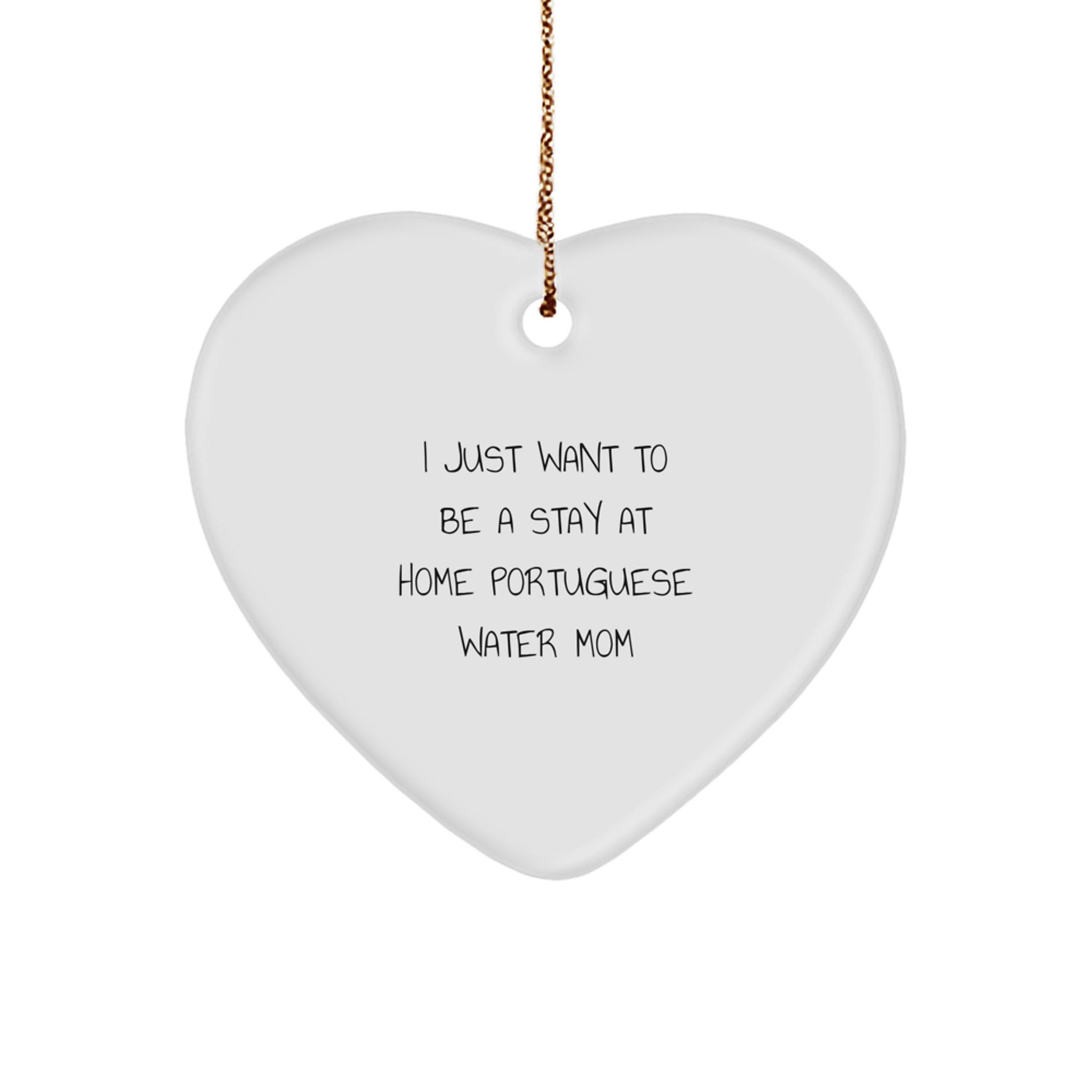 Funny Portuguese Water Dog Gifts from Mom for Christmas Unique Heart Ornament, 'I Just Want To Be A Stay At Home Portuguese Water Mom' Quote Gifts for Portuguese Water Dog Lover - Image 1