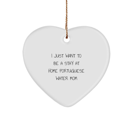 Funny Portuguese Water Dog Gifts from Mom for Christmas Unique Heart Ornament, 'I Just Want To Be A Stay At Home Portuguese Water Mom' Quote Gifts for Portuguese Water Dog Lover - Image 1