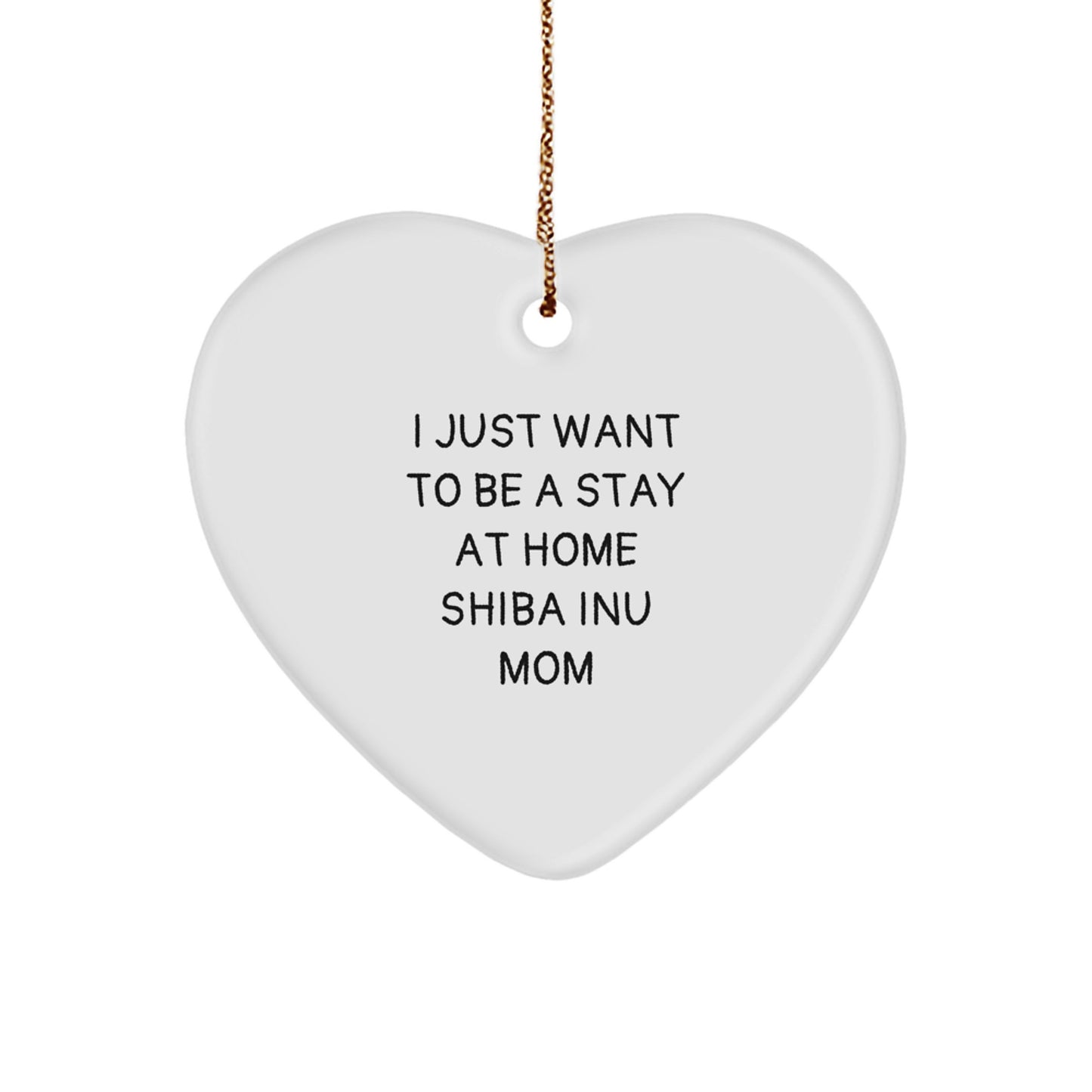 Funny Shiba Inu Mom Gifts, Christmas Unique Heart Ornaments for Shiba Inu Dog Lovers, I Just Want To Be A Stay At Home Shiba Inu Mom Decorations - Image 1
