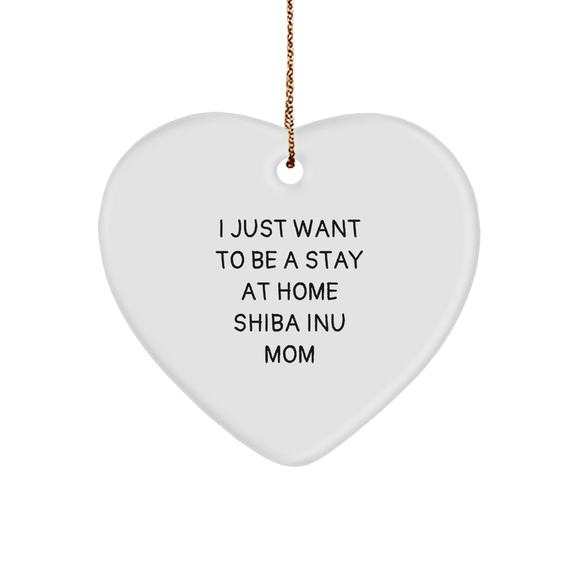 Funny Shiba Inu Mom Gifts, Christmas Unique Heart Ornaments for Shiba Inu Dog Lovers, I Just Want To Be A Stay At Home Shiba Inu Mom Decorations - Image 1