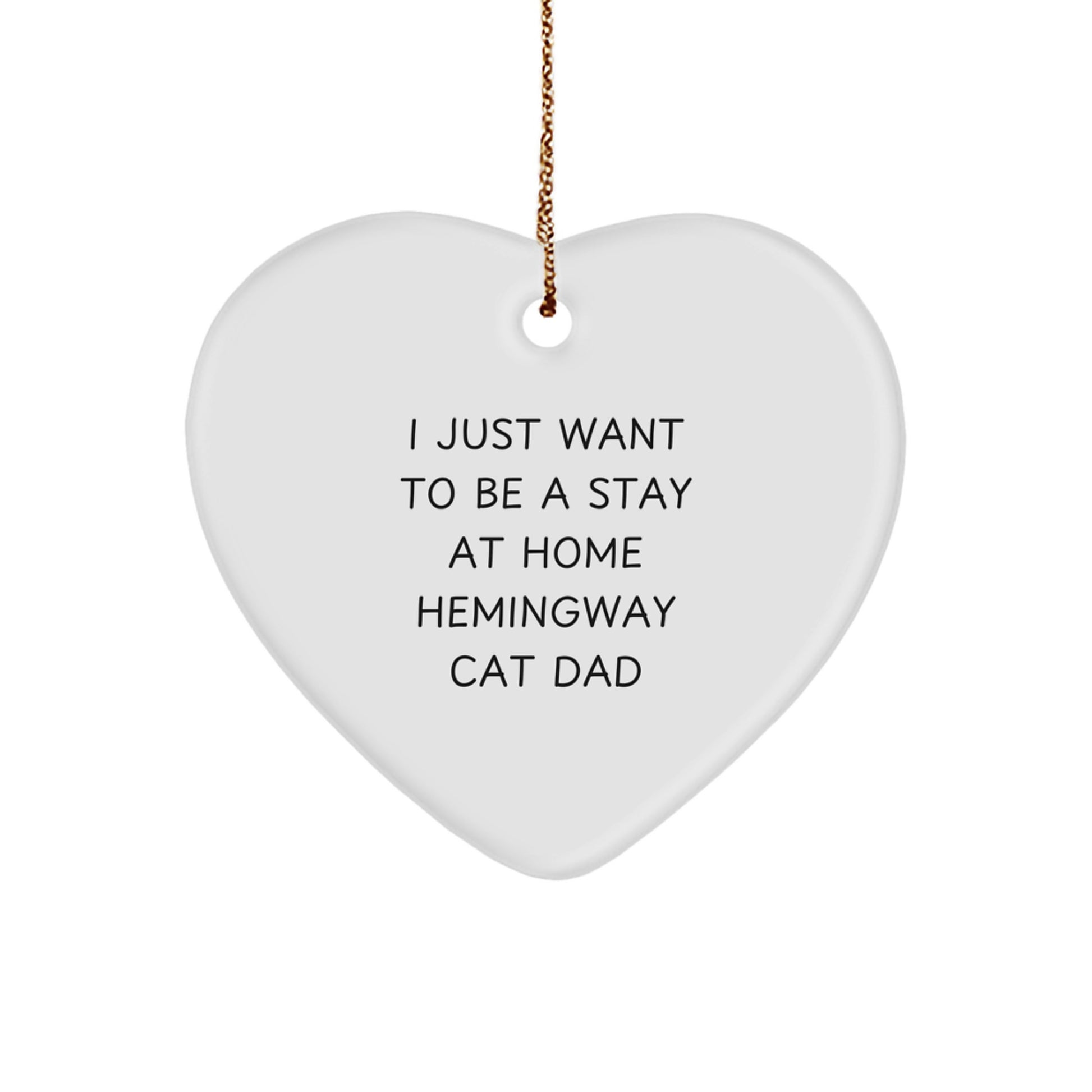 Hemingway Cat Dad's Heartfelt Gift, 'I Just Want To Be A Stay At Home Hemingway Cat Dad', Gifts from Men to Friends, Christmas Heart Ornament - Image 1