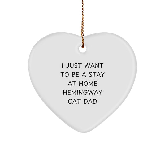 Hemingway Cat Dad's Heartfelt Gift, 'I Just Want To Be A Stay At Home Hemingway Cat Dad', Gifts from Men to Friends, Christmas Heart Ornament - Image 1