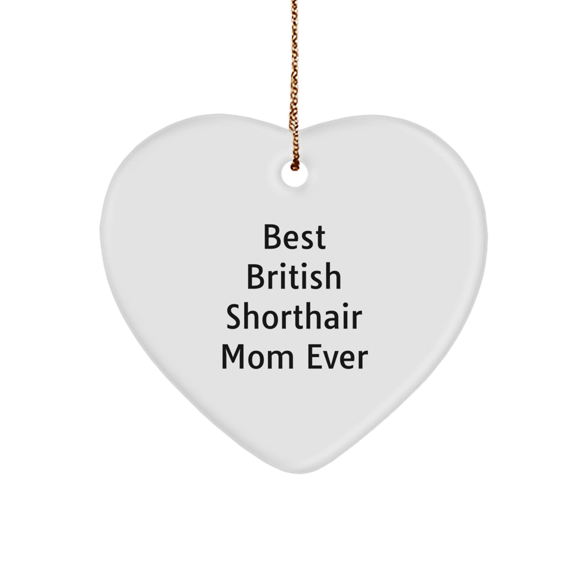British Shorthair Cat Mom Ever Heart Ornament, Funny Gift from Friends to Family, Unique Christmas Idea for British Shorthair Cat Lovers - Image 1