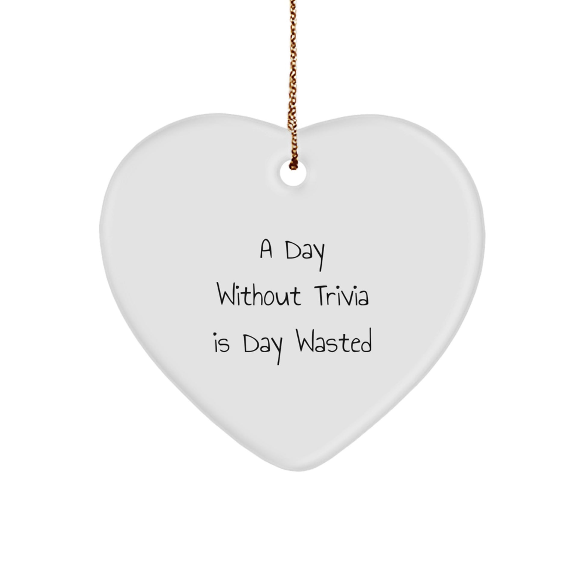 Trivia Fun Heart Ornament, A Day Without Trivia Is Day Wasted, Inspirational Christmas Unique Gifts for Trivia Lovers from Family - Image 1