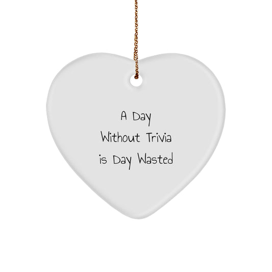 Trivia Fun Heart Ornament, A Day Without Trivia Is Day Wasted, Inspirational Christmas Unique Gifts for Trivia Lovers from Family - Image 1